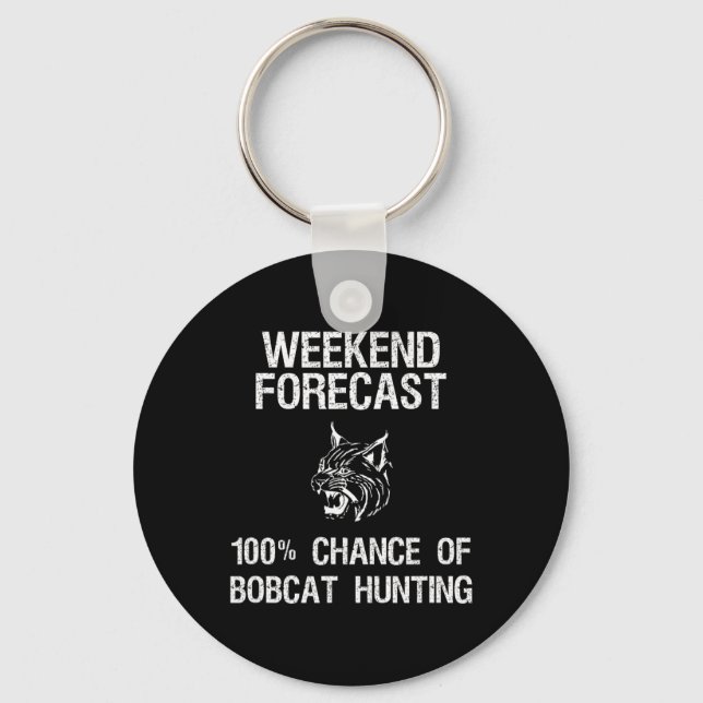 Bobcat Hunting Gift - Funny Hunter Weekend Forecas Keychain (Front)