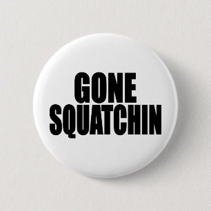 Bobo GONE SQUATCHIN gear Finding Bigfoot 2 Inch Round Button