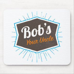 Bob's Your Uncle Funny Man Named Bob Joke Mouse Pad
