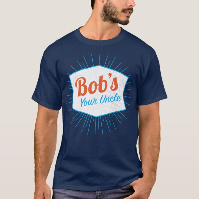 Bob's Your Uncle Funny T-Shirt (Front)