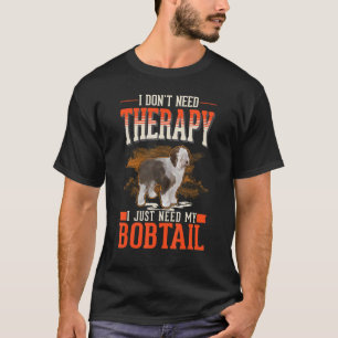 Bobtail Therapy Old English Sheepdog Bobtail T-Shirt