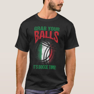 Bocce Ball Grab Your Balls It's Bocce Time T-Shirt