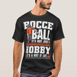 Bocce Ball it s not just a hobby  Bocce Ball T-Shirt