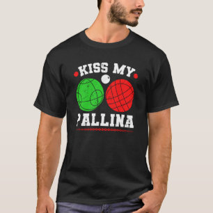 Bocce Ball Kiss My Pallina Italy Boccia Player Bou T-Shirt