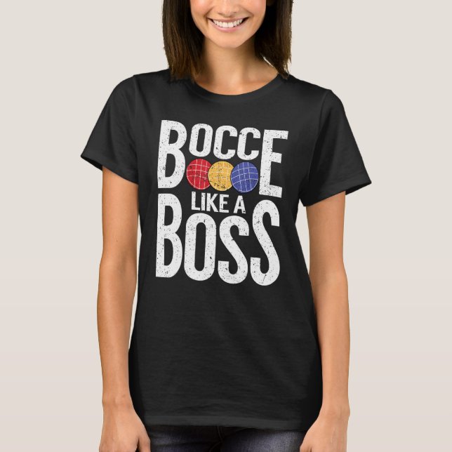 Bocce Ball Player Bocce Like A Boss T-Shirt (Front)