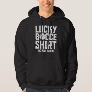 Bocce Ball Player Lucky Bocce  Do Not Wash Hoodie