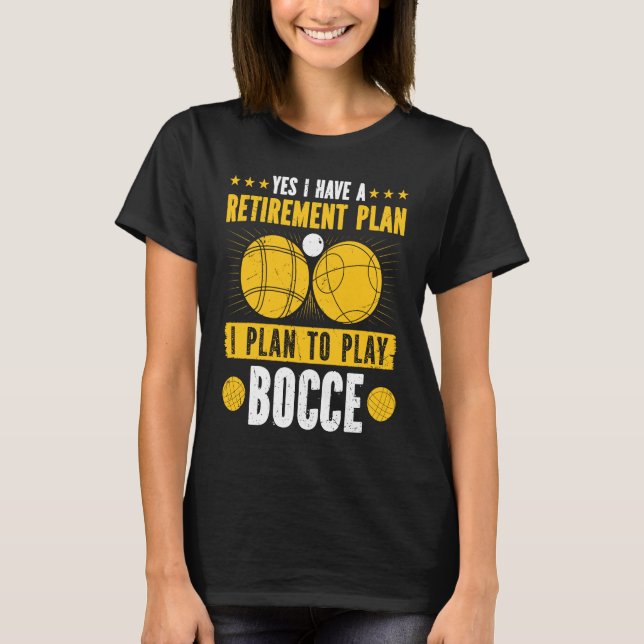 Bocce Ball Retirement Plan Boccia Player Pensioner T-Shirt (Front)