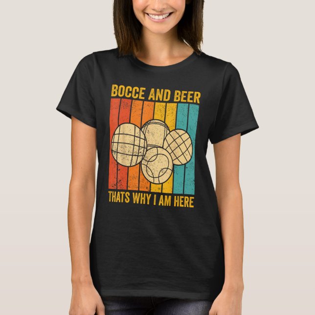 Bocce Ball Retro Bocce And Beer Thats Why I am Her T-Shirt (Front)