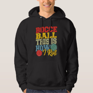 Bocce Ball This is How I Roll Boccia Petanque Hoodie