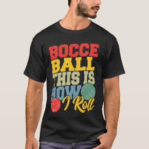 Bocce Ball This is How I Roll  Boccia Petanque T-Shirt