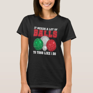 Bocce Boule Petanque Quote For An Italian Bocce Ba T-Shirt