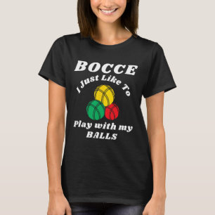 Bocce Byll Player Fun Humours Saying T-Shirt