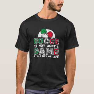 Bocce Is Not Just A Game Its A Way Of Life  2 T-Shirt
