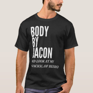 Body By Bacon  Bacon Eating  For Dad Grilling T-Shirt
