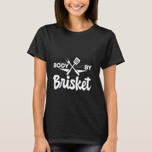 Body By Brisket BBQ Grill Meat Lover --- T-Shirt