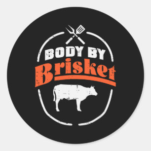 Body By Brisket Funny Bbq Byrbecue Meat Grill Men  Classic Round Sticker