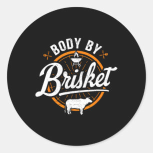 Body By Brisket Funny Byrbecue Lover Smoker Bbq An Classic Round Sticker
