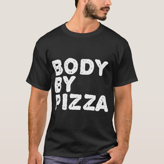 BODY BY PIZZA Beach Work-Out Gym Fit Funny Gift Id T-Shirt (Front)