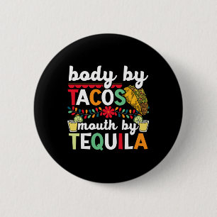 Body By Tacos Mouth By Tequila Drinker Cinco De Ma 2 Inch Round Button