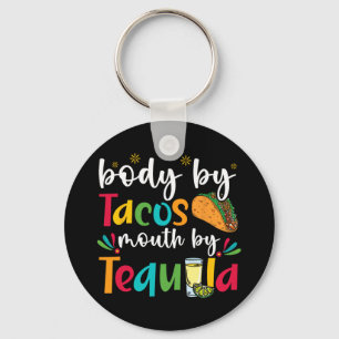 Body By Tacos Mouth By Tequila Drinker Cinco De Ma Keychain