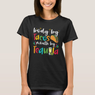 Body By Tacos Mouth By Tequila Drinker Cinco de Ma T-Shirt