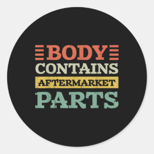 Body Contains Aftermarket Parts For Hip And Knee R Classic Round Sticker