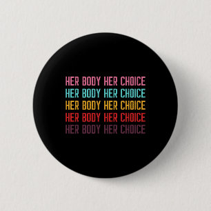 Body Her Choice Women's Rights Pro Choice Feminist 2 Inch Round Button