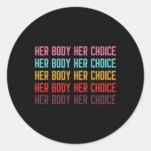 Body Her Choice Women's Rights Pro Choice Feminist Classic Round Sticker