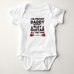 Body I'm Proof Daddy Doesn't Play Guitar All The Time 