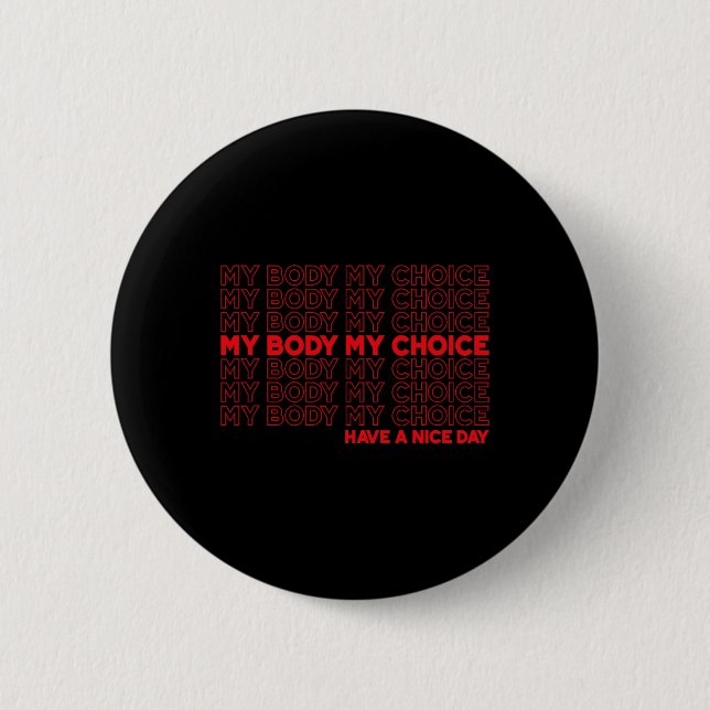 Body My Choice Pro Choice Protect Roe 73 Abortion  2 Inch Round Button (Front)