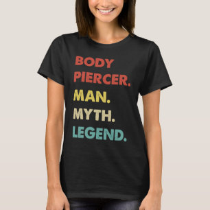 Body Piercer Man Myth Legend 1 T-Shirt