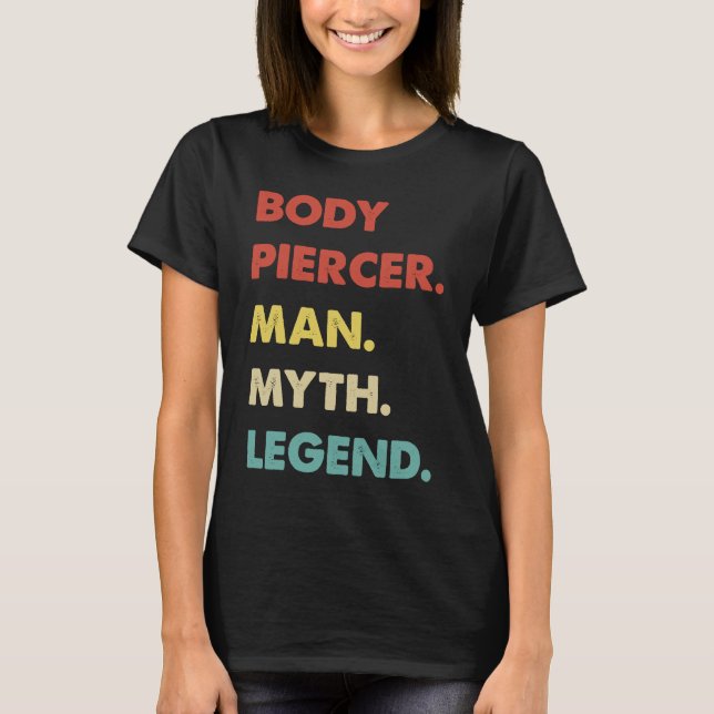 Body Piercer Man Myth Legend  1 T-Shirt (Front)