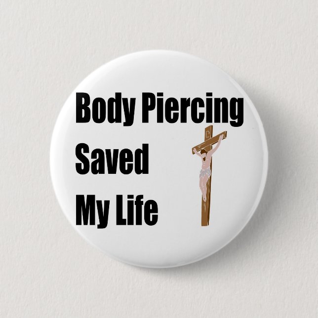 Body Piercing saved my life 2 Inch Round Button (Front)