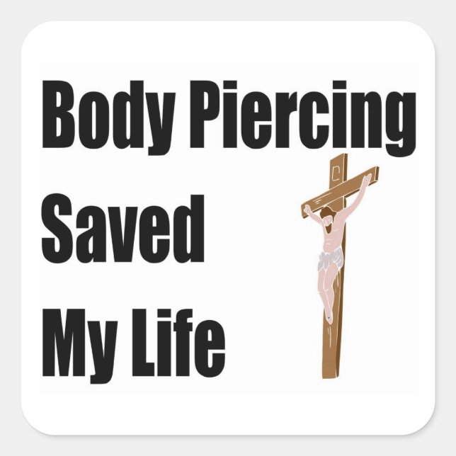 Body Piercing saved my life Square Sticker (Front)