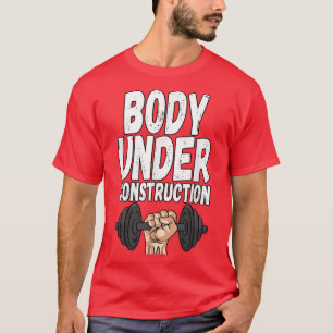 Body Under Construction Weightlifting Fitness Gym T-Shirt
