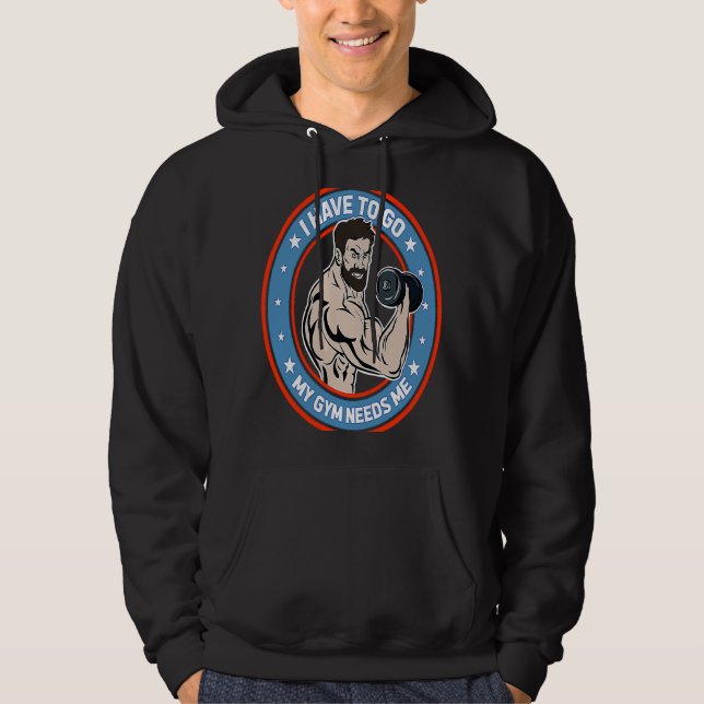 Bodybuilder My Gym Needs Me Workout Hoodie (Front)