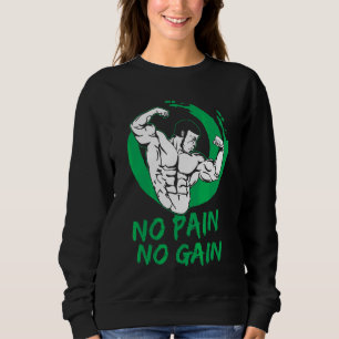 Bodybuilder Workout No Pain No Gain Design Sweatshirt