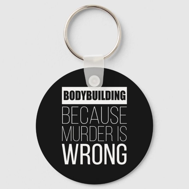 Bodybuilding Because Murder Is Wrong Funny  Keychain (Front)
