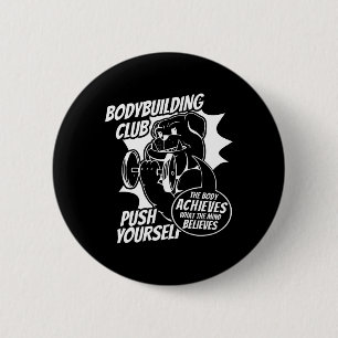 Bodybuilding Club Push Yourself The Body Achieves  2 Inch Round Button