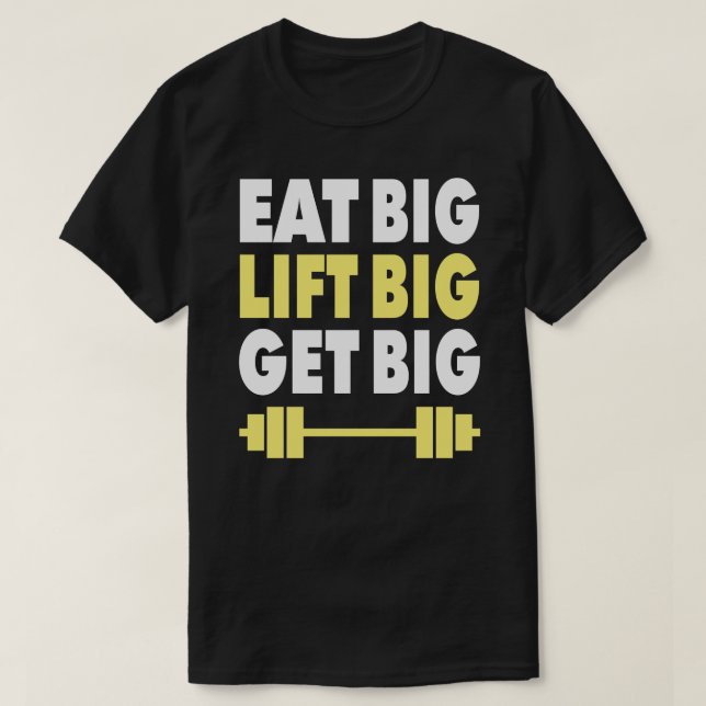 Bodybuilding - Eat Big, Lift Big, Get Big T-Shirt (Design Front)