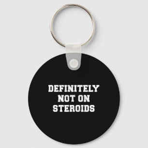 Bodybuilding Gym Humour Definitely Not On Steroids Keychain