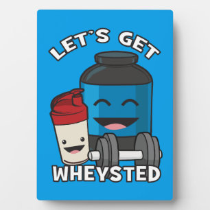 Bodybuilding Humour - Let's Get Wheysted Plaque
