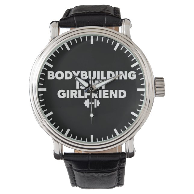 Bodybuilding is My Girlfriend - Workout Motivation Watch (Front)