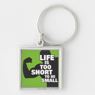 Bodybuilding - Life Is Too Short To Be Small Keychain
