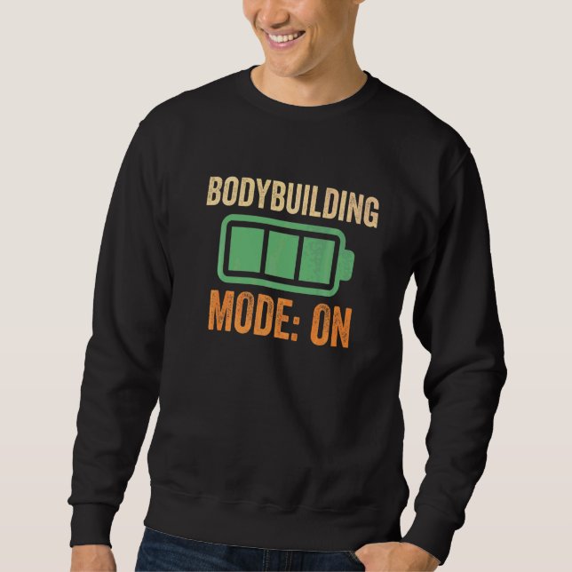 Bodybuilding Mode On Battery Sweatshirt (Front)