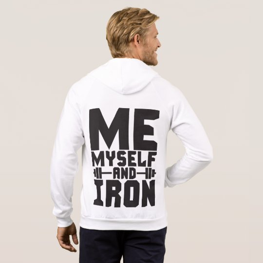 Bodybuilding Motivation - Me, Myself and Iron Hoodie