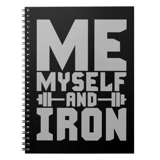 Bodybuilding Motivation - Me, Myself and Iron Notebook (Front)