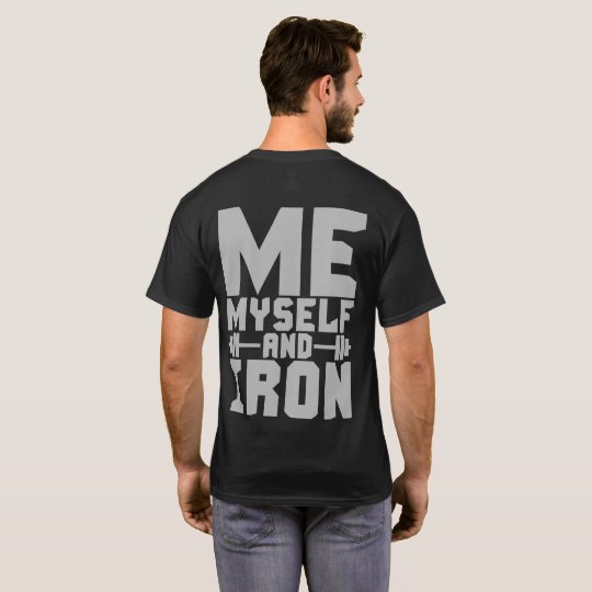 Bodybuilding Motivation - Me, Myself and Iron T-Shirt