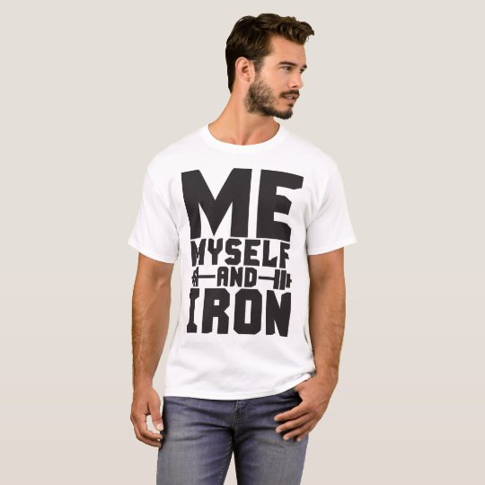 Bodybuilding Motivation - Me, Myself and Iron T-Shirt