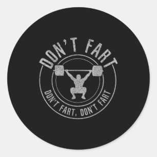 Bodybuilding Weightlifting Wer Lifting Don't Fart  Classic Round Sticker